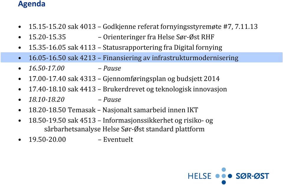 00 17.40 1740 sak 4313 Gjennomføringsplan og budsjett 2014 17.40 18.10 sak 4413 Brukerdrevet og teknologisk innovasjon 18.10 18.20 Pause 18.20 18.