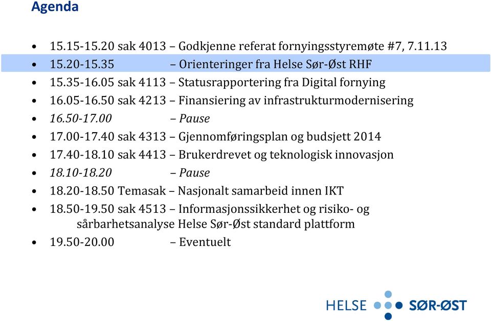 00 17.40 1740 sak 4313 Gjennomføringsplan og budsjett 2014 17.40 18.10 sak 4413 Brukerdrevet og teknologisk innovasjon 18.10 18.20 Pause 18.20 18.