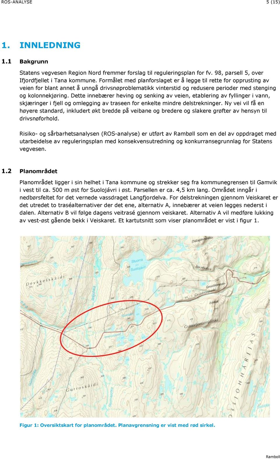 Dette innebærer heving og senking av veien, etablering av fyllinger i vann, skjæringer i fjell og omlegging av traseen for enkelte mindre delstrekninger.