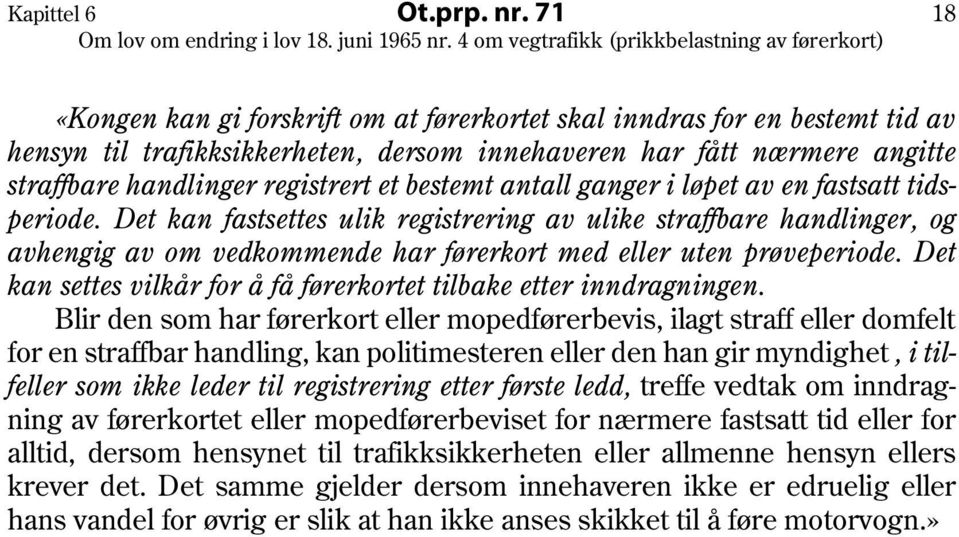 bestemt antall ganger i løpet av en fastsatt tidsperiode. Det kan fastsettes ulik registrering av ulike straffbare handlinger, og avhengig av om vedkommende har førerkort med eller uten prøveperiode.