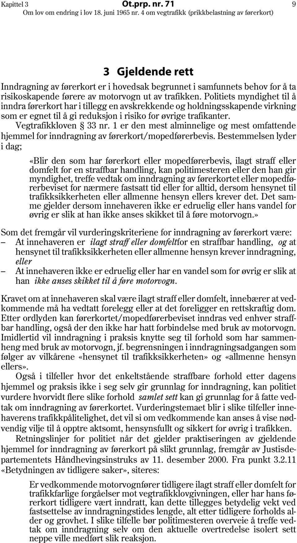 1 er den mest alminnelige og mest omfattende hjemmel for inndragning av førerkort/mopedførerbevis.