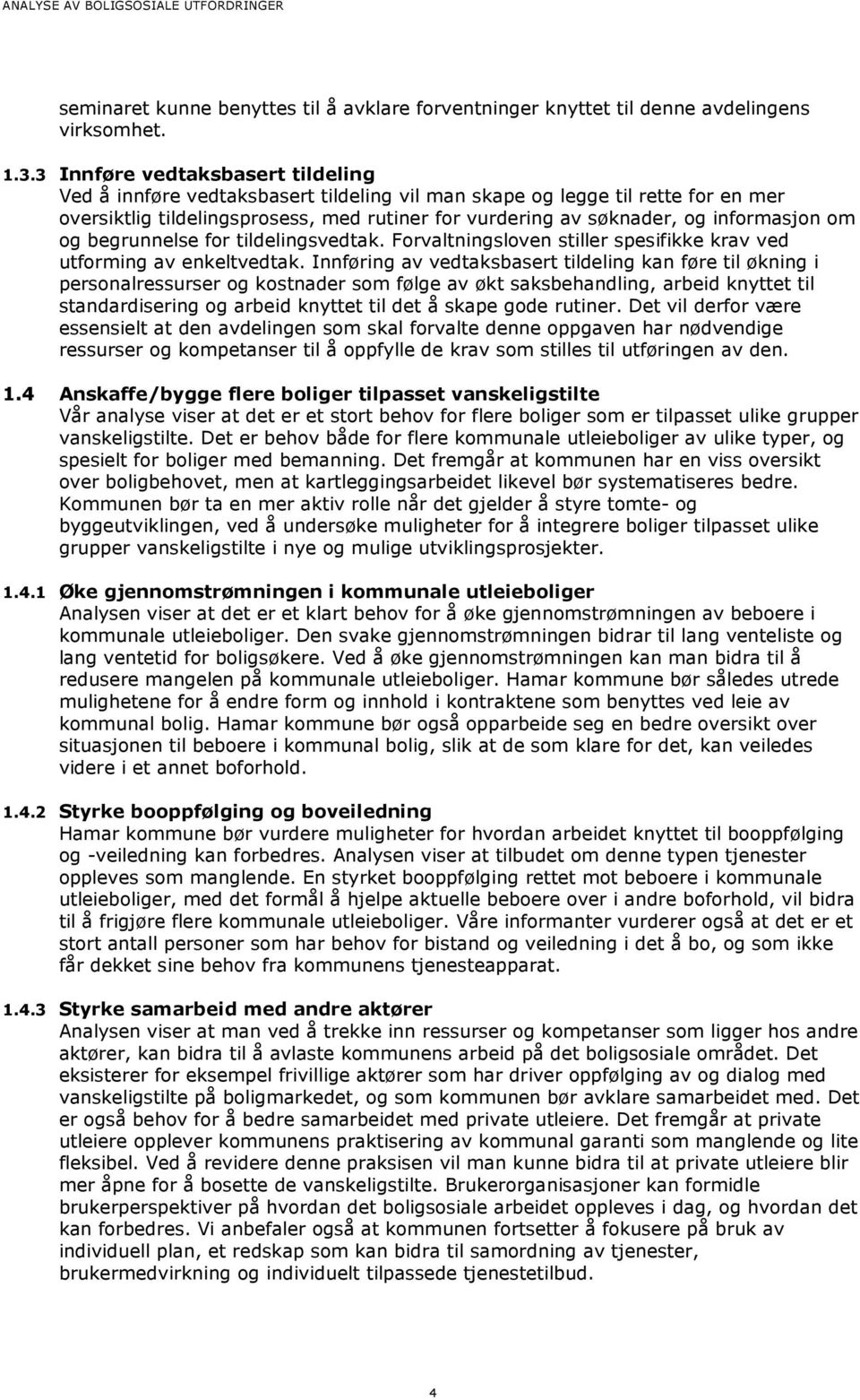 informasjon om og begrunnelse for tildelingsvedtak. Forvaltningsloven stiller spesifikke krav ved utforming av enkeltvedtak.