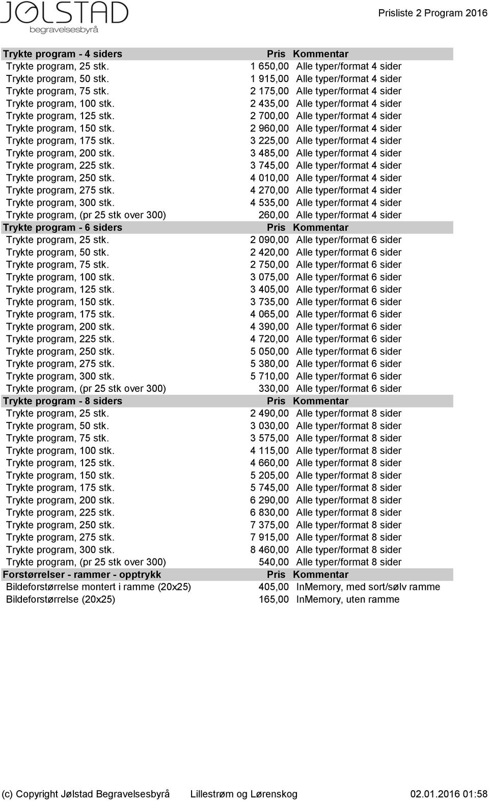 Trykte program, (pr 25 stk over 300) Trykte program - 6 siders Trykte program, 25 stk. Trykte program, 50 stk. Trykte program, 75 stk. Trykte program, 100 stk. Trykte program, 125 stk.