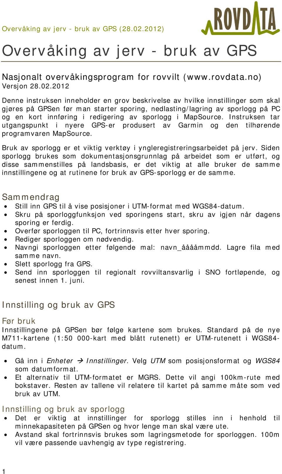 av sporlogg i MapSource. Instruksen tar utgangspunkt i nyere GPS-er produsert av Garmin og den tilhørende programvaren MapSource.