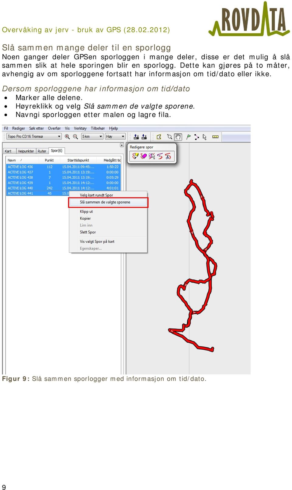 Dette kan gjøres på to måter, avhengig av om sporloggene fortsatt har informasjon om tid/dato eller ikke.