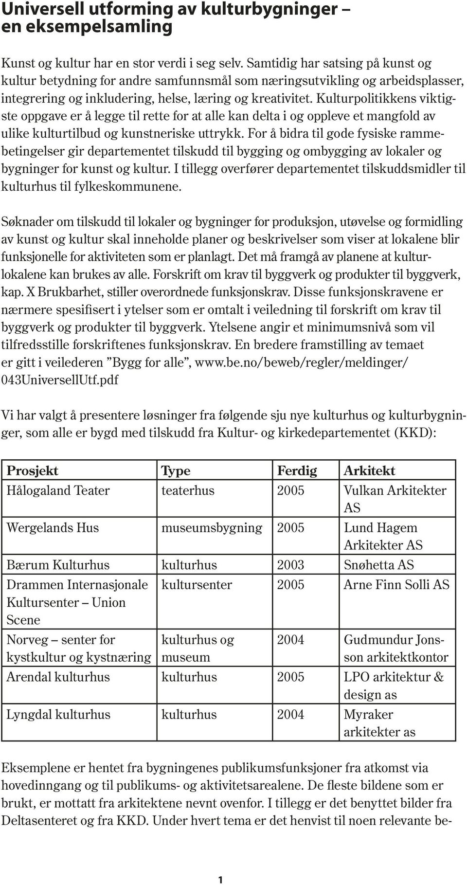 Kulturpolitikkens viktigste oppgave er å legge til rette for at alle kan delta i og oppleve et mangfold av ulike kulturtilbud og kunstneriske uttrykk.