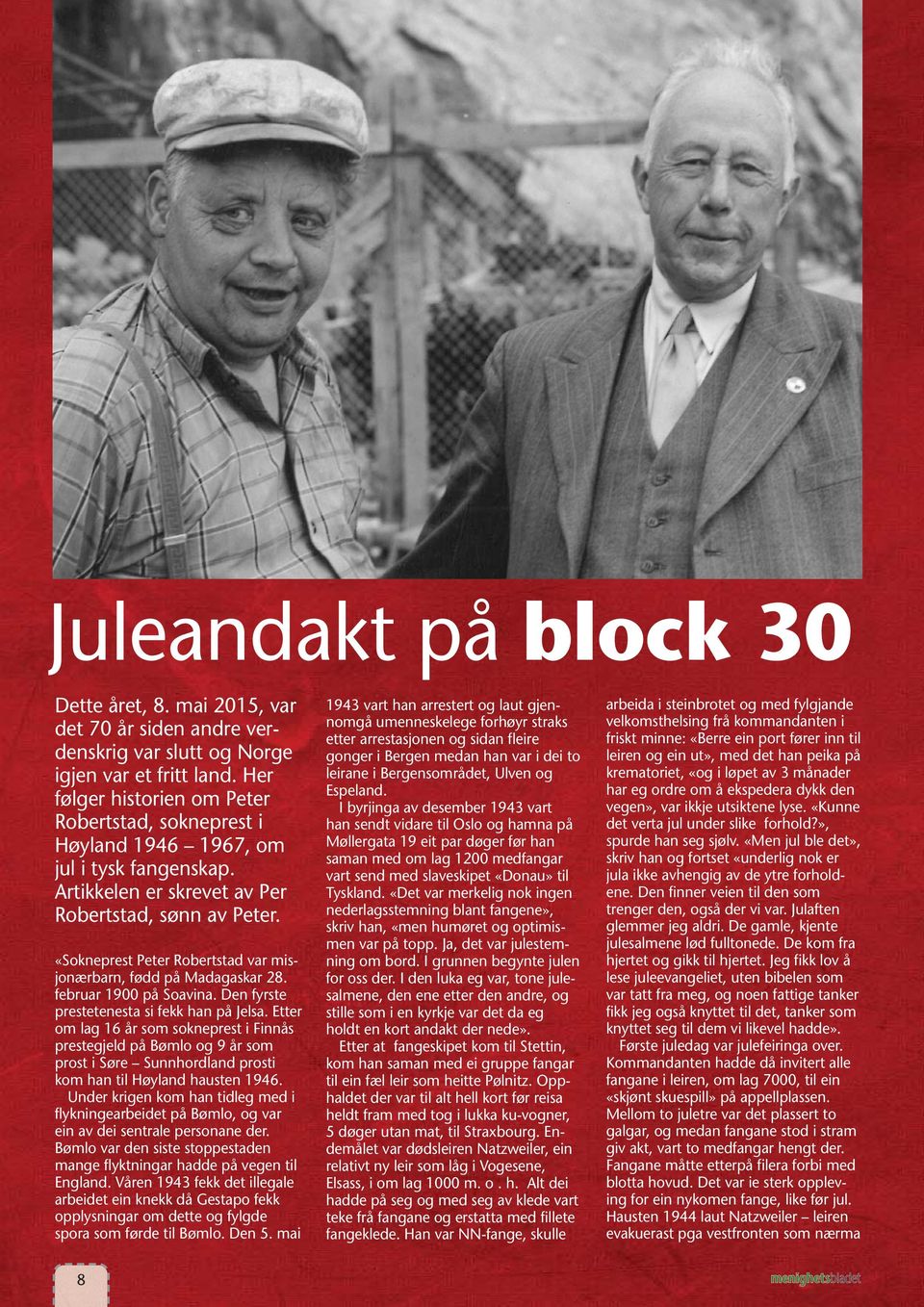 «Sokneprest Peter Robertstad var misjonærbarn, fødd på Madagaskar 28. februar 1900 på Soavina. Den fyrste prestetenesta si fekk han på Jelsa.