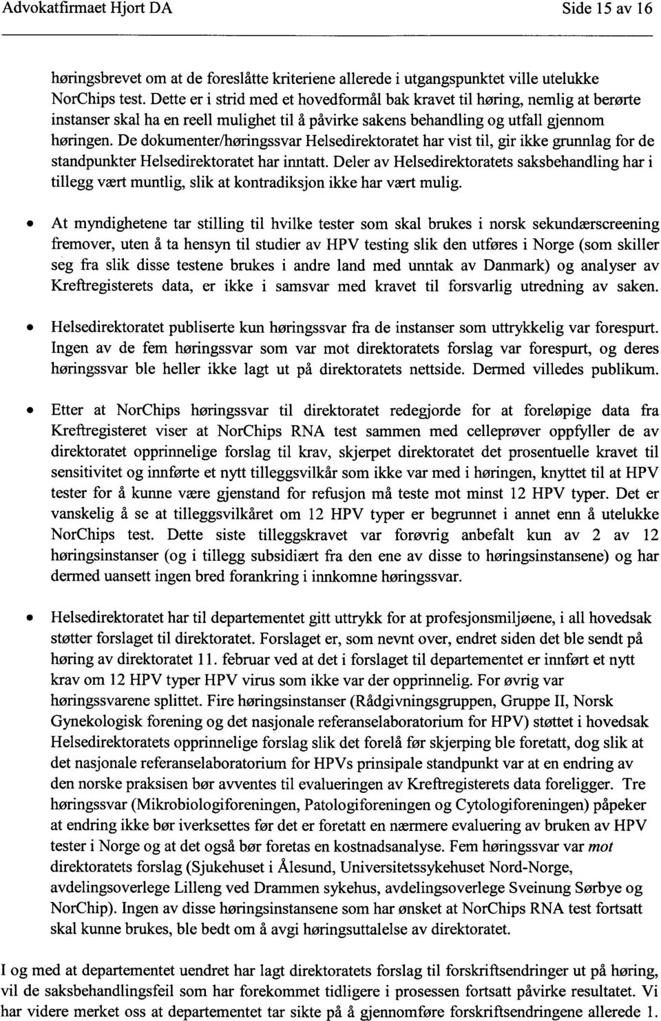 De dokumenter/høringssvar Helsedirektoratet har vist til, gir ikke grunnlag for de standpunkter Helsedirektoratet har inntatt.