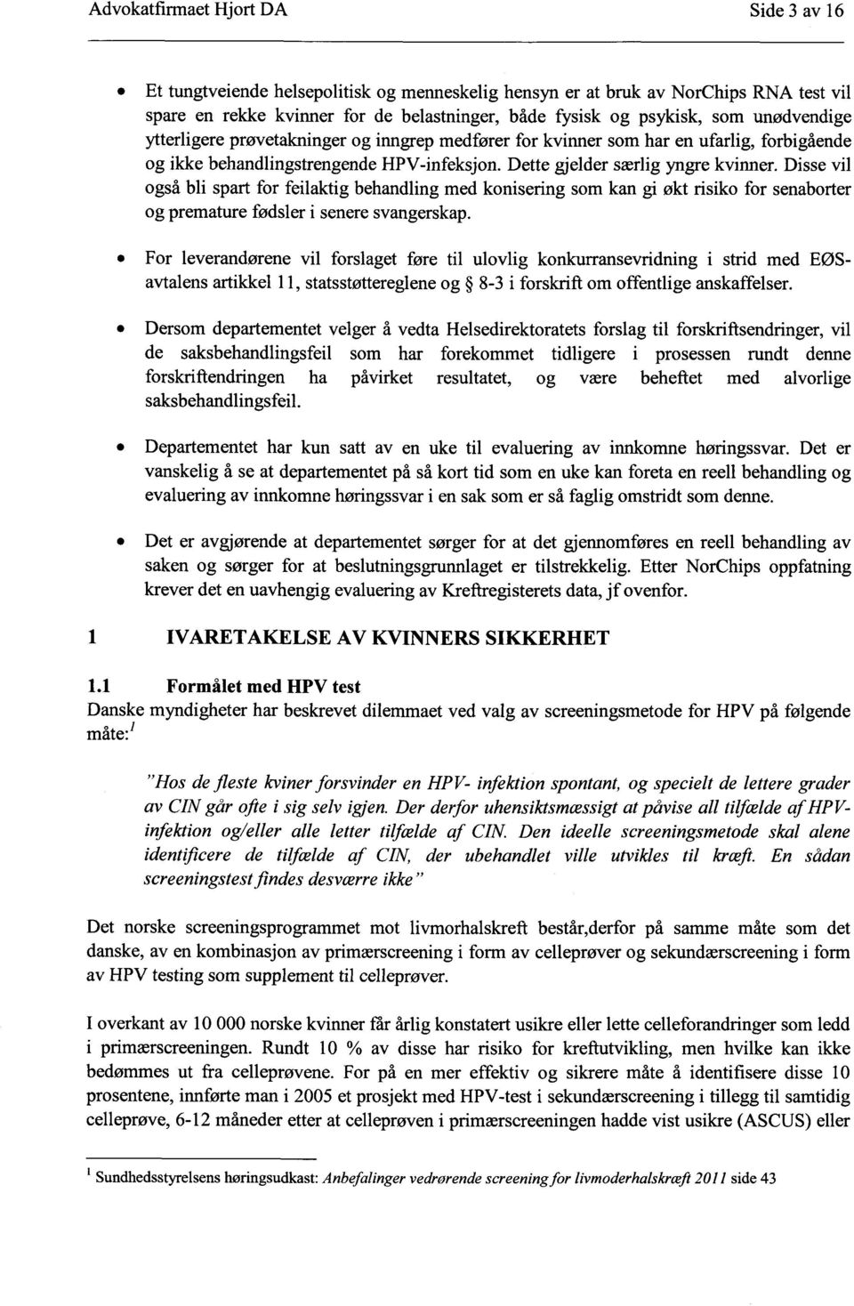 Disse vil også bli spart for feilaktig behandling med konisering som kan gi økt risiko for senaborter og premature fødsler i senere svangerskap.