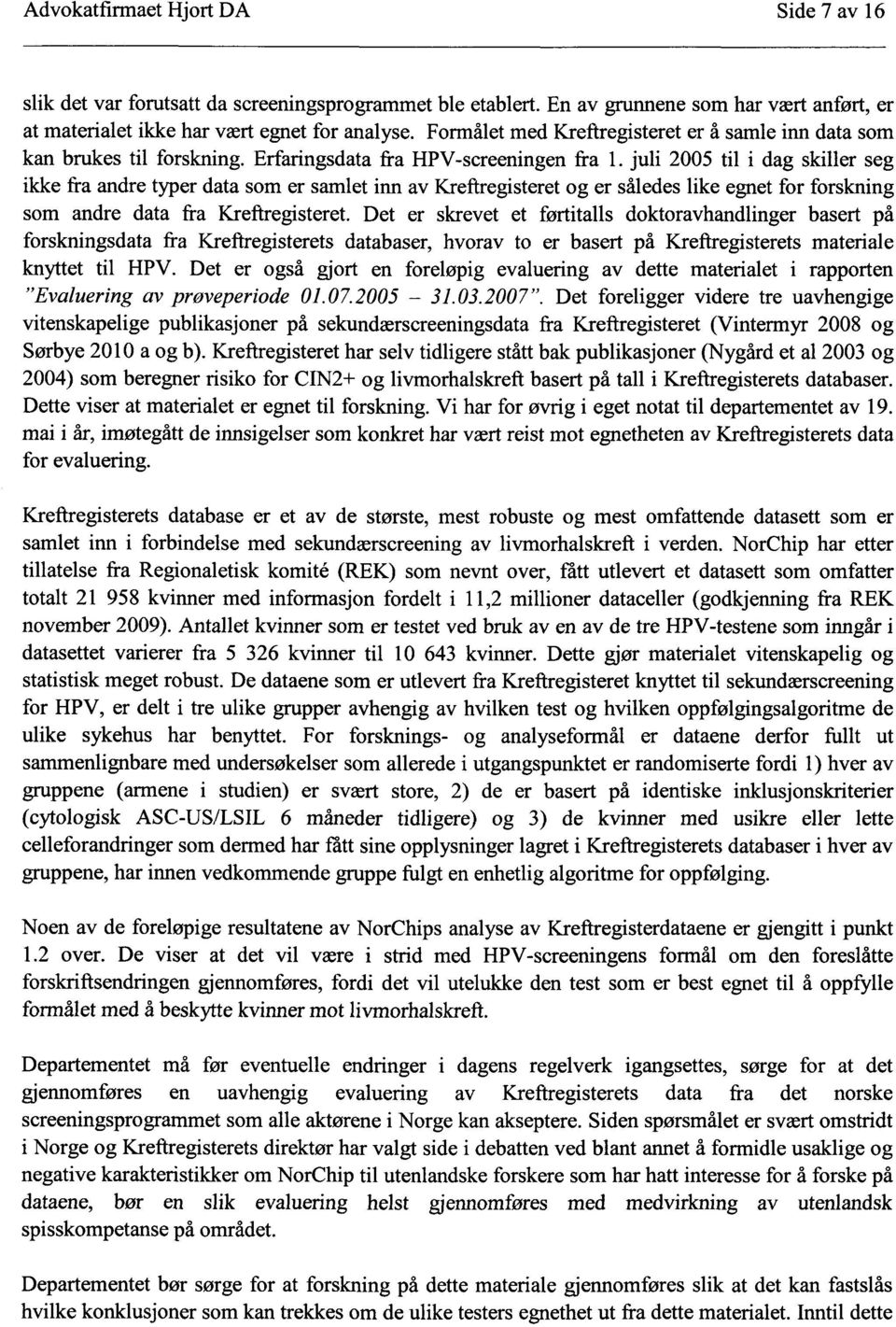 juli 2005 til i dag skiller seg ikke fra andre typer data som er samlet inn av Kreftregisteret og er således like egnet for forskning som andre data fra Kreftregisteret.