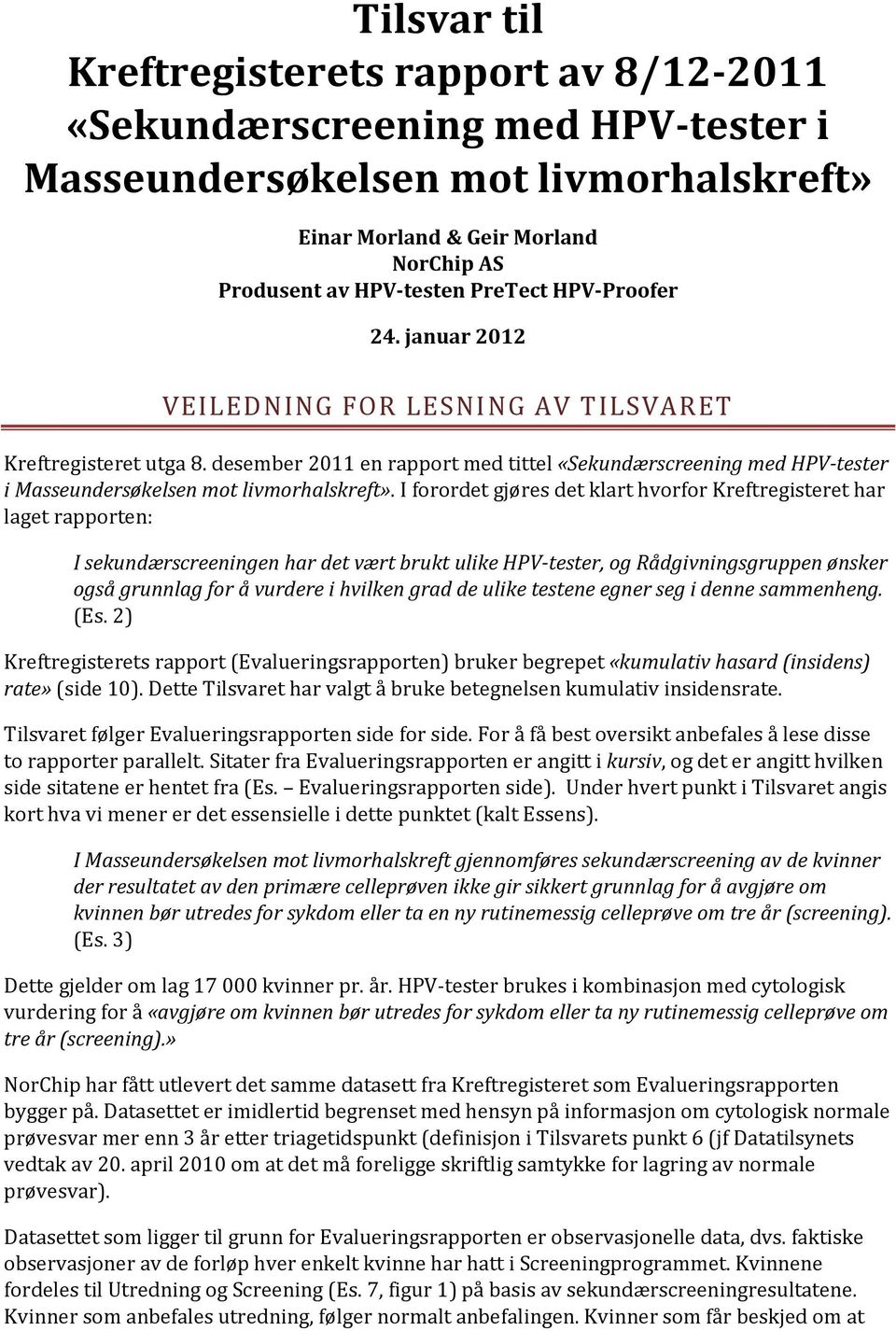 I forordet gjøres det klart hvorfor Kreftregisteret har laget rapporten: I sekundærscreeningen har det vært brukt ulike HPV-tester, og Rådgivningsgruppen ønsker også grunnlag for å vurdere i hvilken