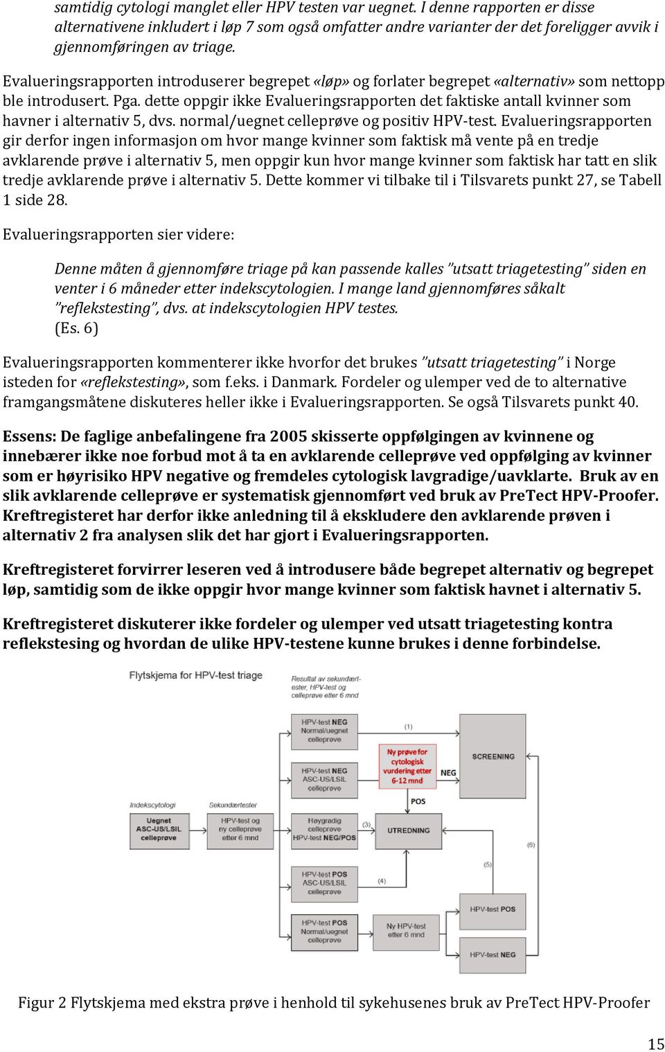 Evalueringsrapporten introduserer begrepet «løp» og forlater begrepet «alternativ» som nettopp ble introdusert. Pga.