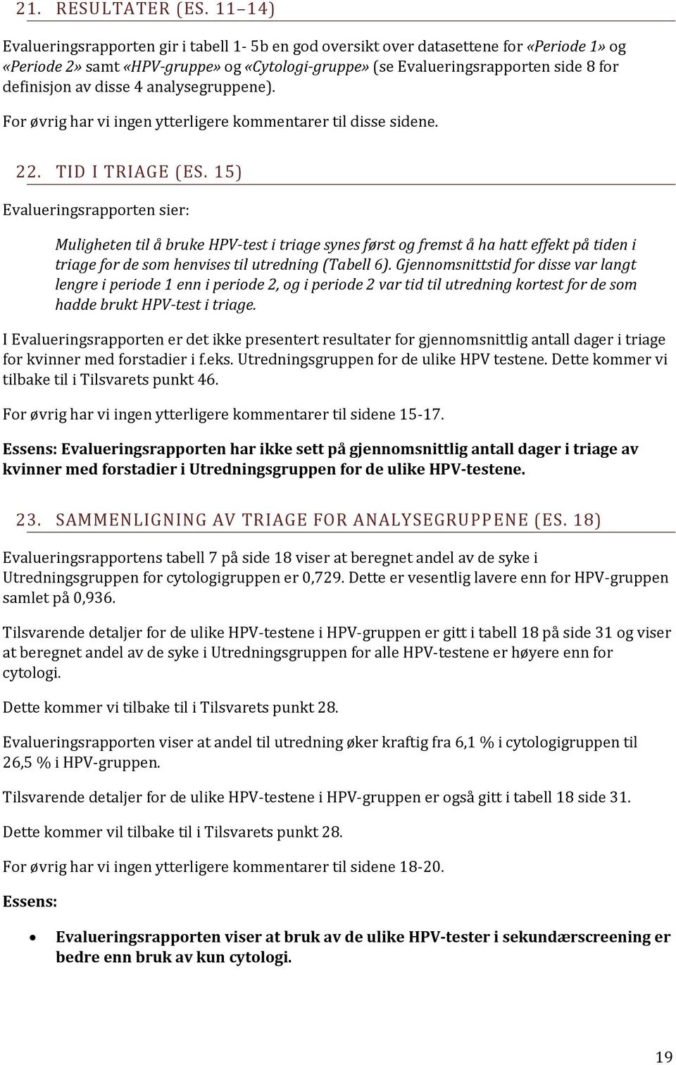 disse 4 analysegruppene). For øvrig har vi ingen ytterligere kommentarer til disse sidene. 22. TID I TRIAGE (ES.