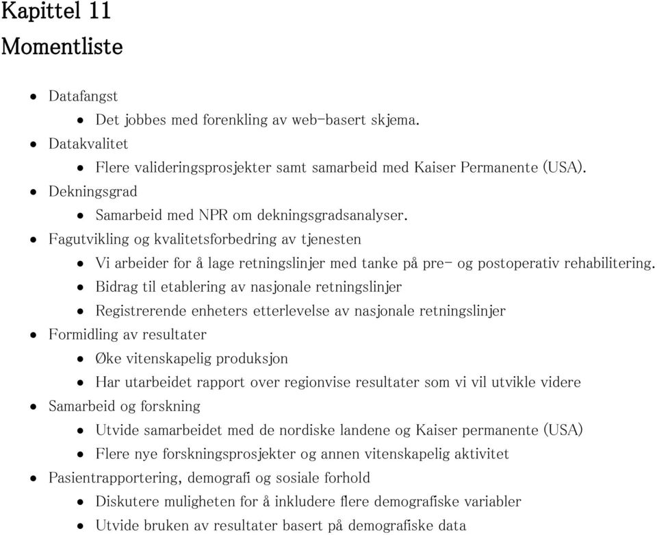 Bidrag til etablering av nasjonale retningslinjer Registrerende enheters etterlevelse av nasjonale retningslinjer Formidling av resultater Øke vitenskapelig produksjon Har utarbeidet rapport over