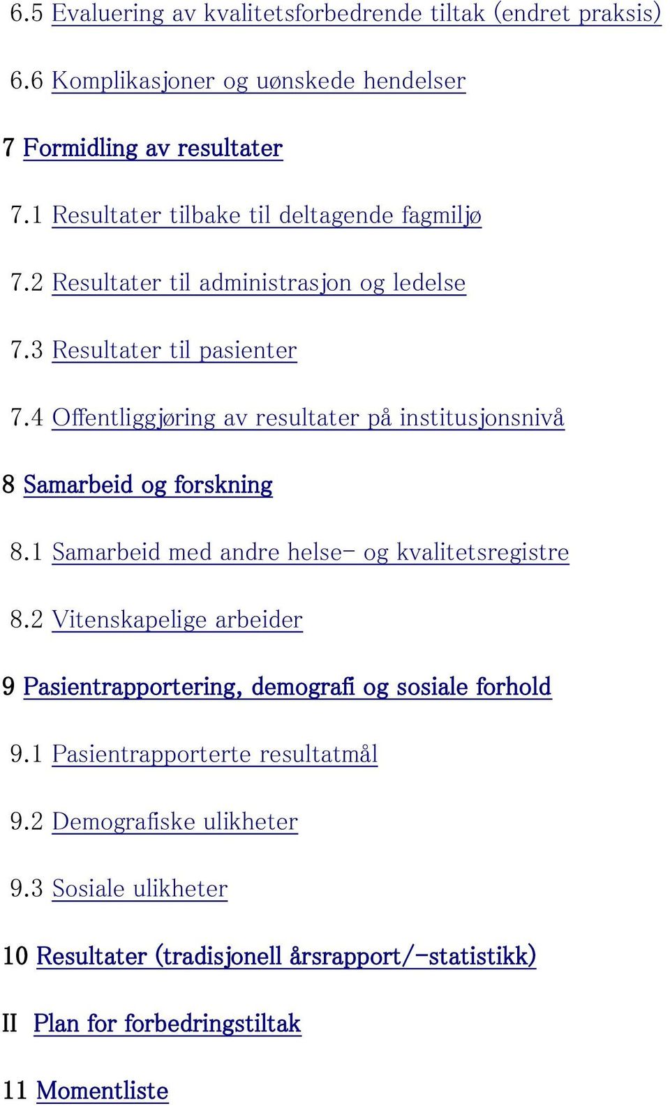 4 Offentliggjøring av resultater på institusjonsnivå 8 Samarbeid og forskning 8.1 Samarbeid med andre helse- og kvalitetsregistre 8.