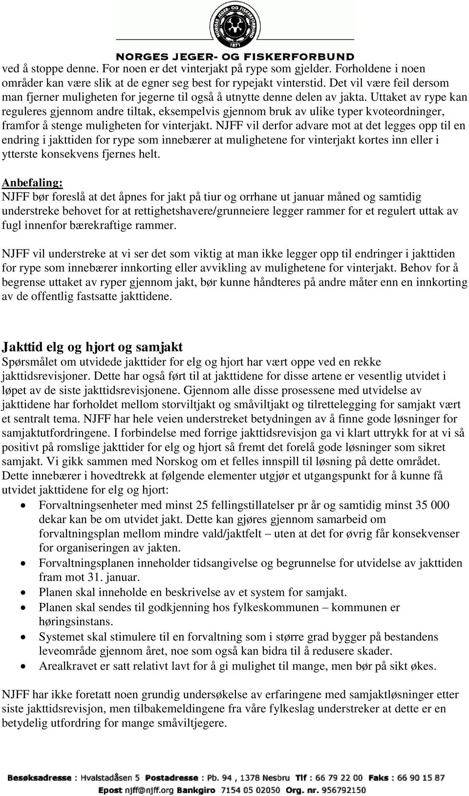 Uttaket av rype kan reguleres gjennom andre tiltak, eksempelvis gjennom bruk av ulike typer kvoteordninger, framfor å stenge muligheten for vinterjakt.