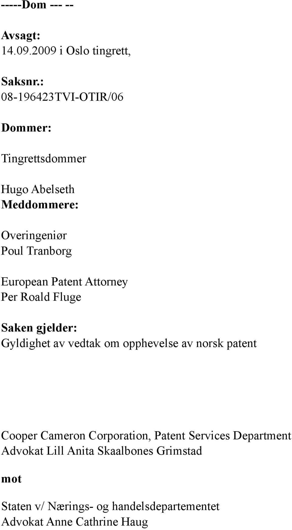 European Patent Attorney Per Roald Fluge Saken gjelder: Gyldighet av vedtak om opphevelse av norsk patent