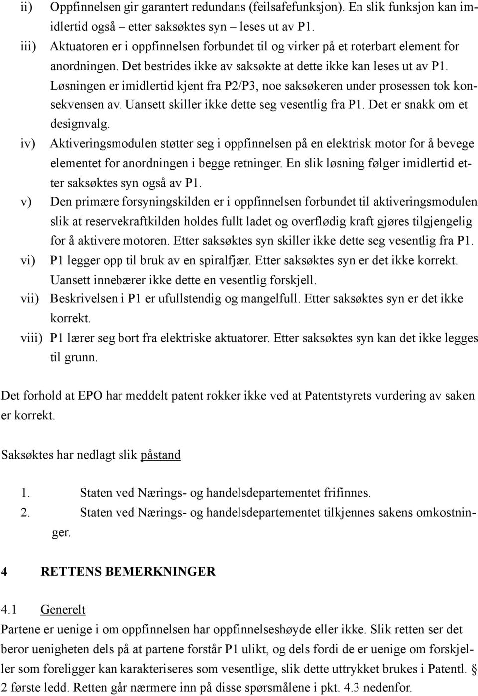 Løsningen er imidlertid kjent fra P2/P3, noe saksøkeren under prosessen tok konsekvensen av. Uansett skiller ikke dette seg vesentlig fra P1. Det er snakk om et designvalg.