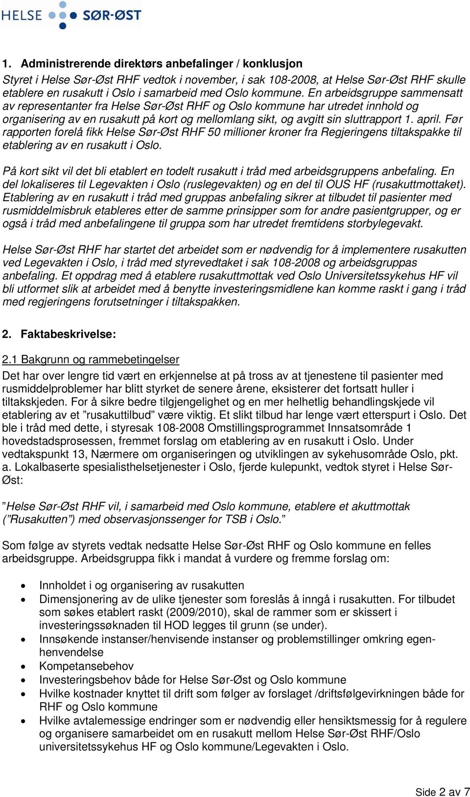 En arbeidsgruppe sammensatt av representanter fra Helse Sør-Øst RHF og Oslo kommune har utredet innhold og organisering av en rusakutt på kort og mellomlang sikt, og avgitt sin sluttrapport 1. april.