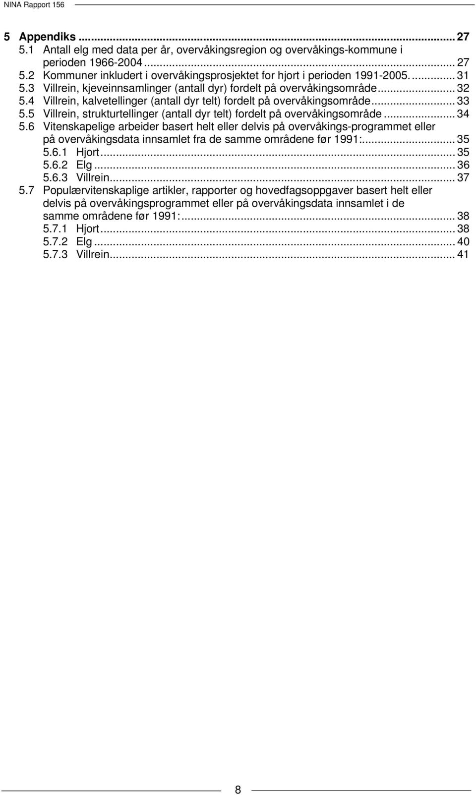 5 Villrein, strukturtellinger (antall dyr telt) fordelt på overvåkingsområde... 34 5.