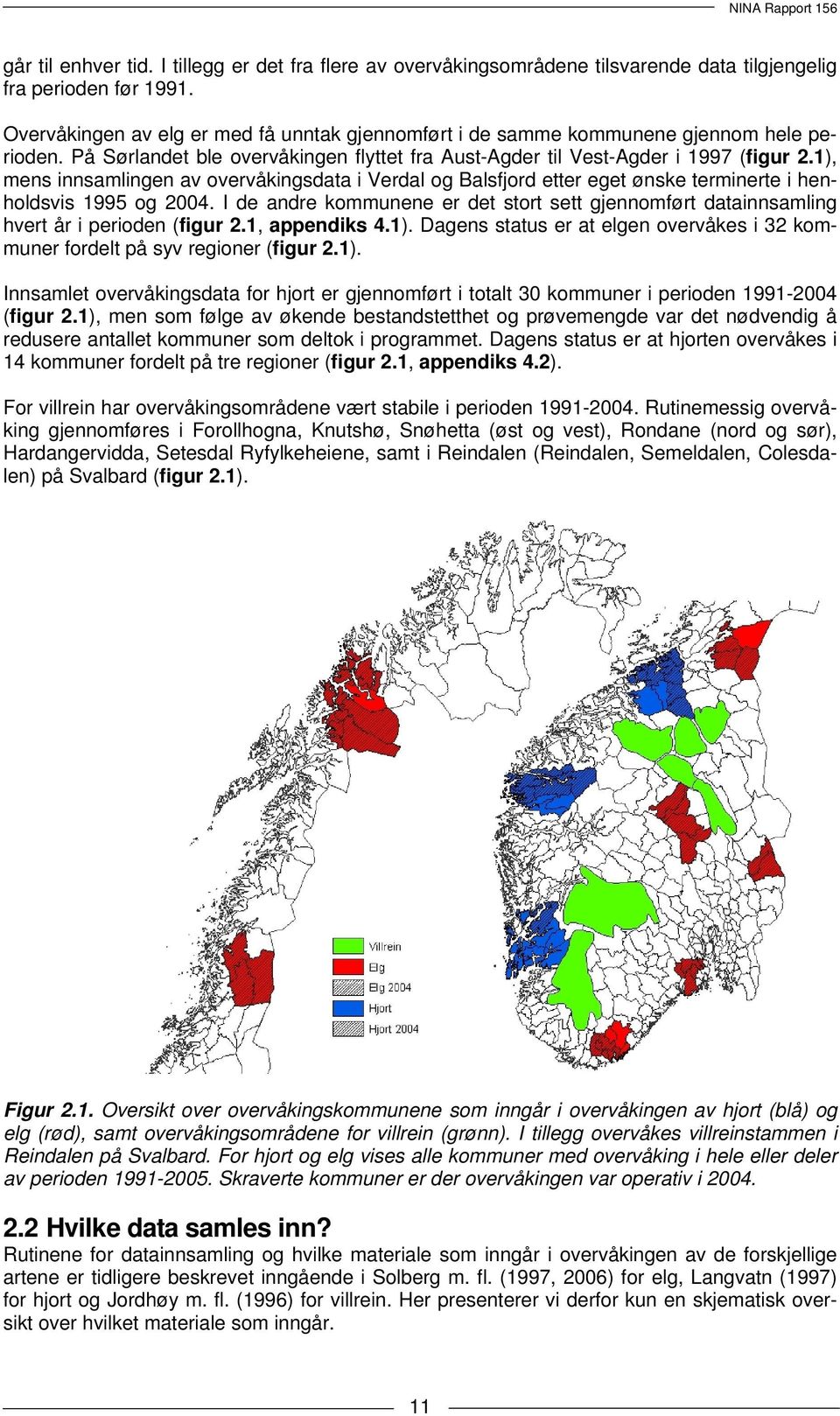 1), mens innsamlingen av overvåkingsdata i Verdal og Balsfjord etter eget ønske terminerte i henholdsvis 1995 og 2004.