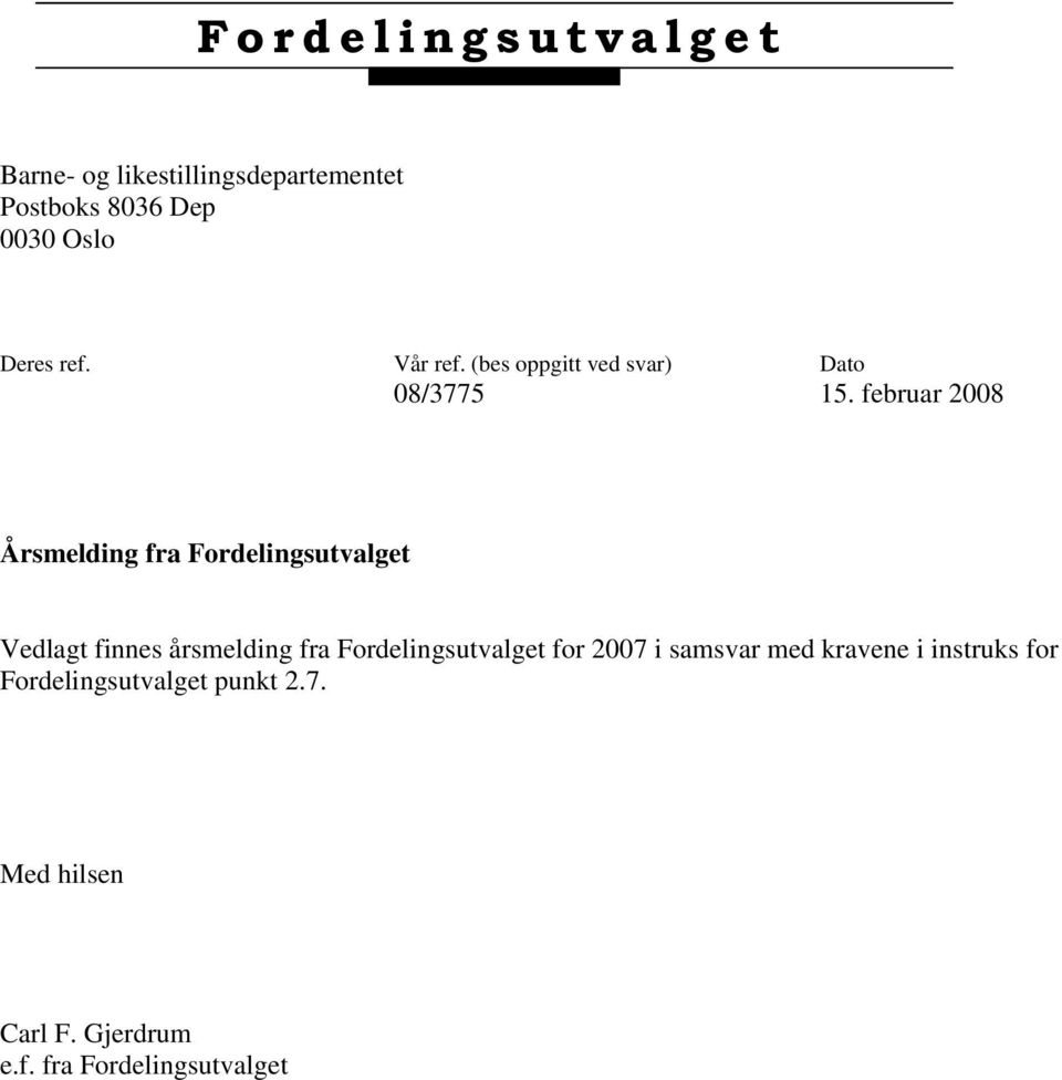 februar 2008 Årsmelding fra Fordelingsutvalget Vedlagt finnes årsmelding fra Fordelingsutvalget