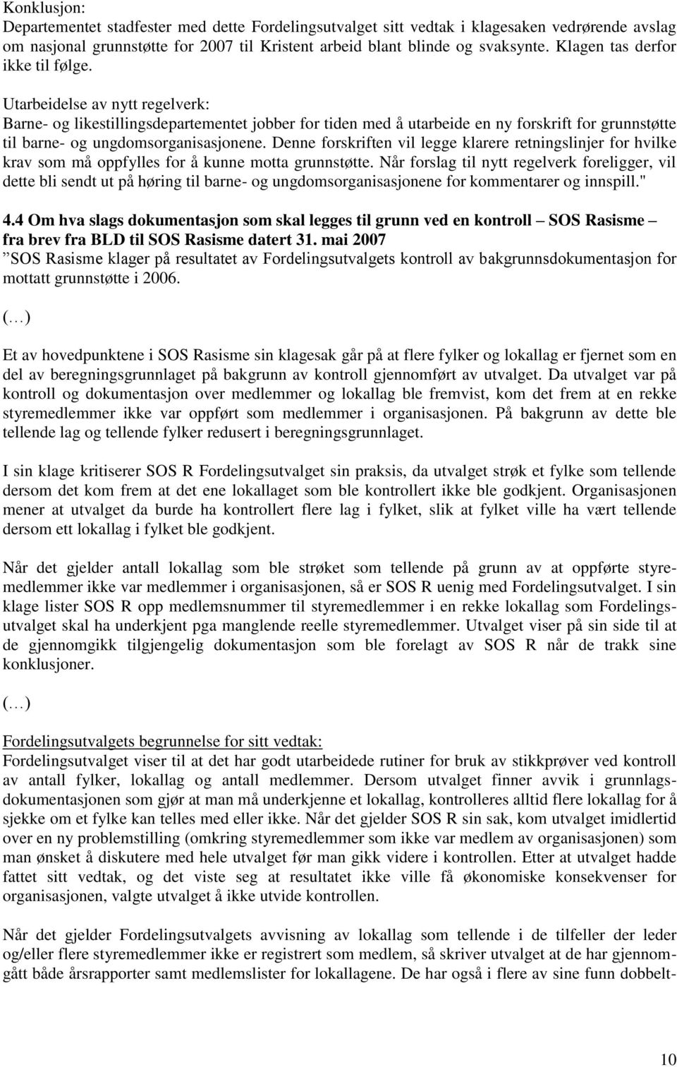 Utarbeidelse av nytt regelverk: Barne- og likestillingsdepartementet jobber for tiden med å utarbeide en ny forskrift for grunnstøtte til barne- og ungdomsorganisasjonene.