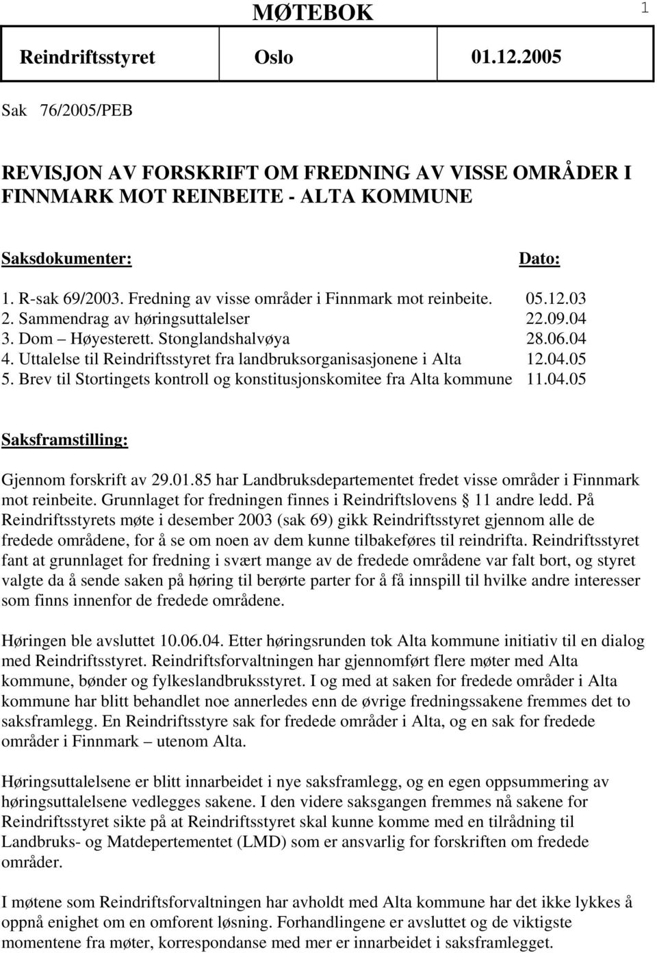 Brev til Stortingets kontroll og konstitusjonskomitee fra Alta kommune 11.04.05 Saksframstilling: Gjennom forskrift av 29.01.