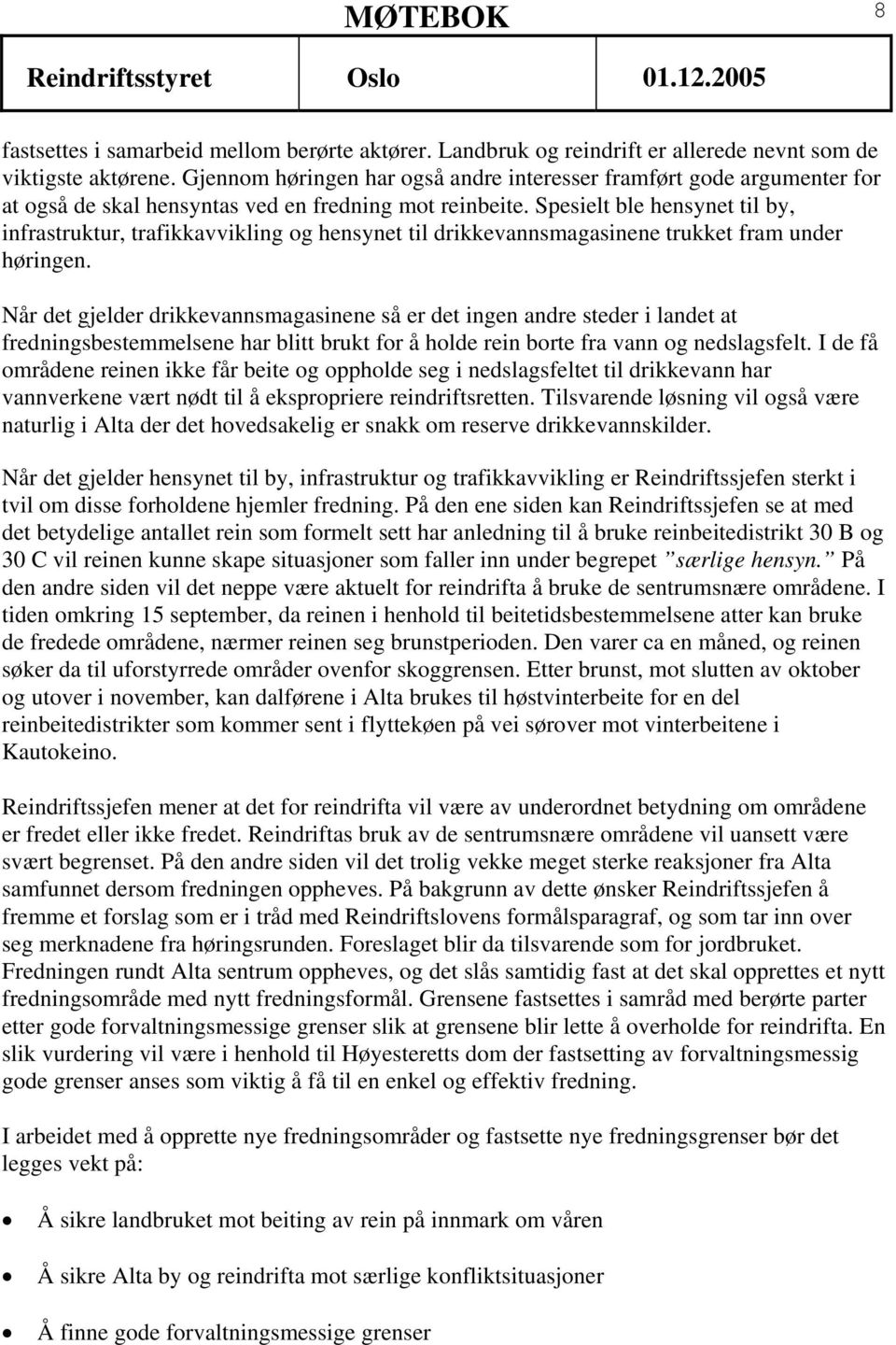 Spesielt ble hensynet til by, infrastruktur, trafikkavvikling og hensynet til drikkevannsmagasinene trukket fram under høringen.