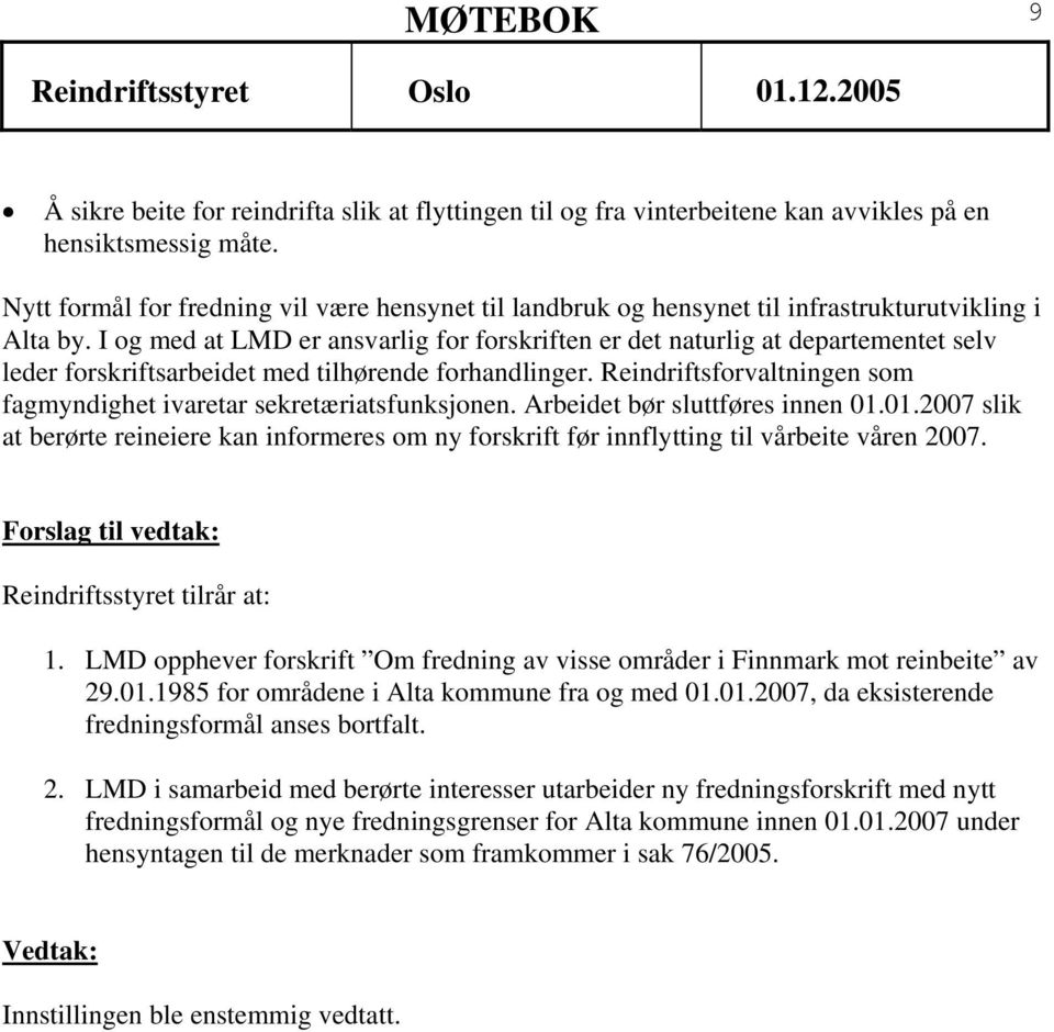 I og med at LMD er ansvarlig for forskriften er det naturlig at departementet selv leder forskriftsarbeidet med tilhørende forhandlinger.