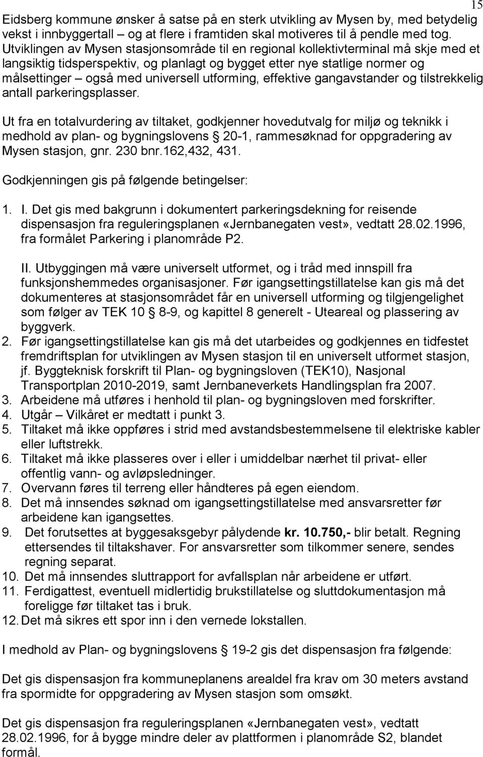 utforming, effektive gangavstander og tilstrekkelig antall parkeringsplasser.