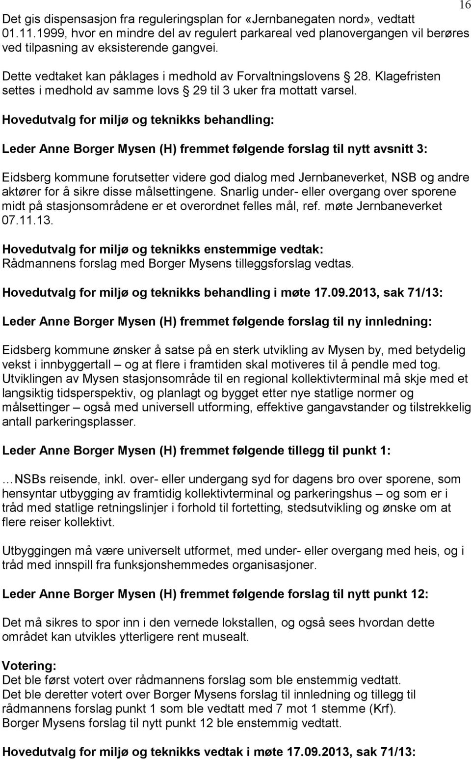 Klagefristen settes i medhold av samme lovs 29 til 3 uker fra mottatt varsel.