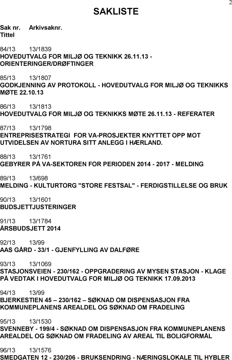 13 - REFERATER 87/13 13/1798 ENTREPRISESTRATEGI FOR VA-PROSJEKTER KNYTTET OPP MOT UTVIDELSEN AV NORTURA SITT ANLEGG I HÆRLAND.