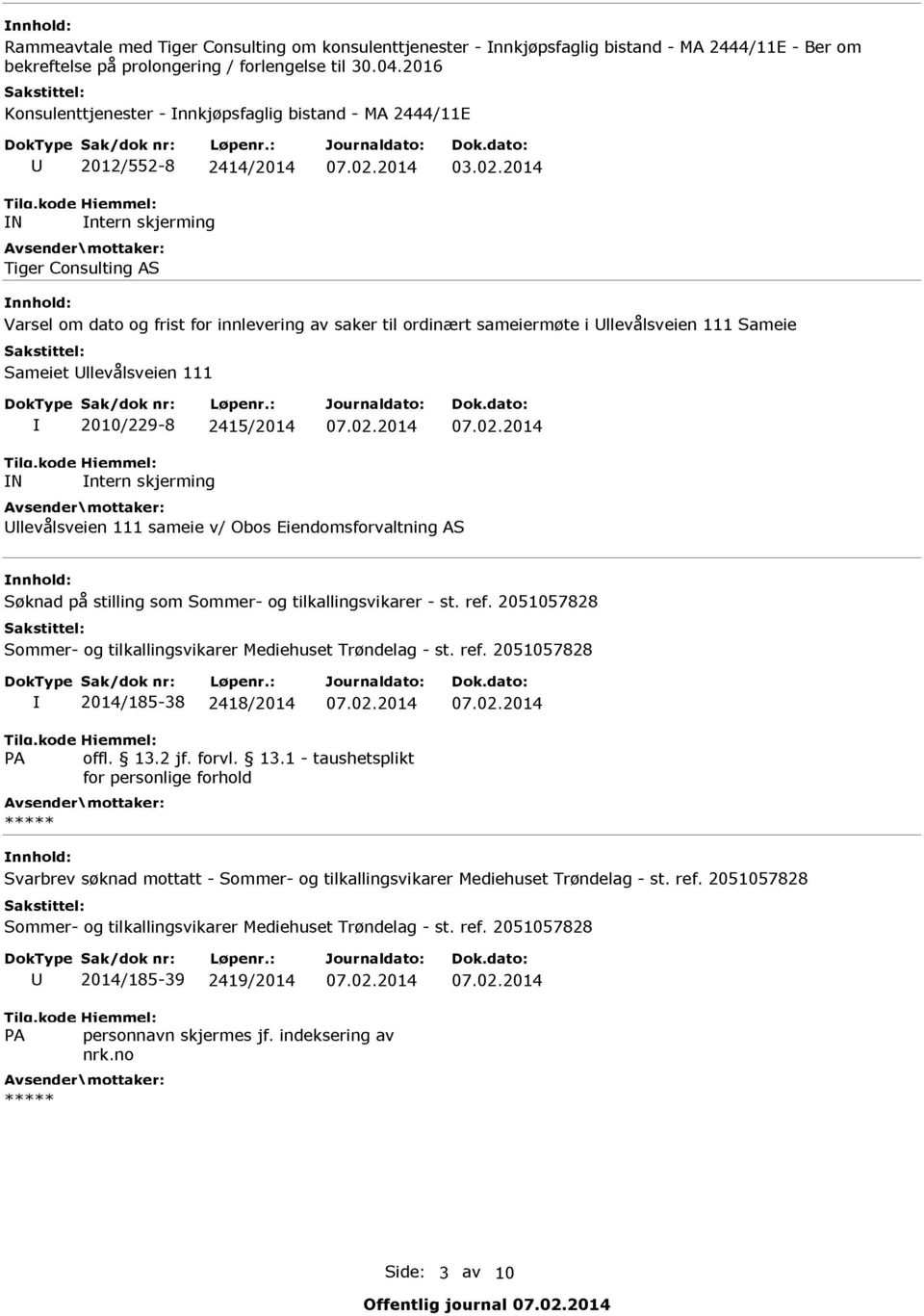 2014 03.02.2014 Tiger Consulting AS Varsel om dato og frist for innlevering av saker til ordinært sameiermøte i Ullevålsveien 111 Sameie Sameiet Ullevålsveien 111 I 2010/229-8 2415/2014 07.