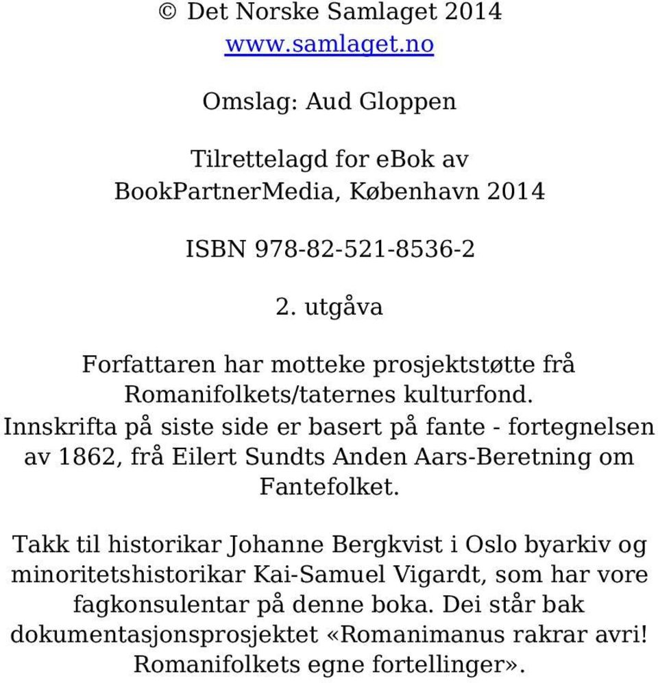 Innskrifta på siste side er basert på fante - fortegnelsen av 1862, frå Eilert Sundts Anden Aars-Beretning om Fantefolket.