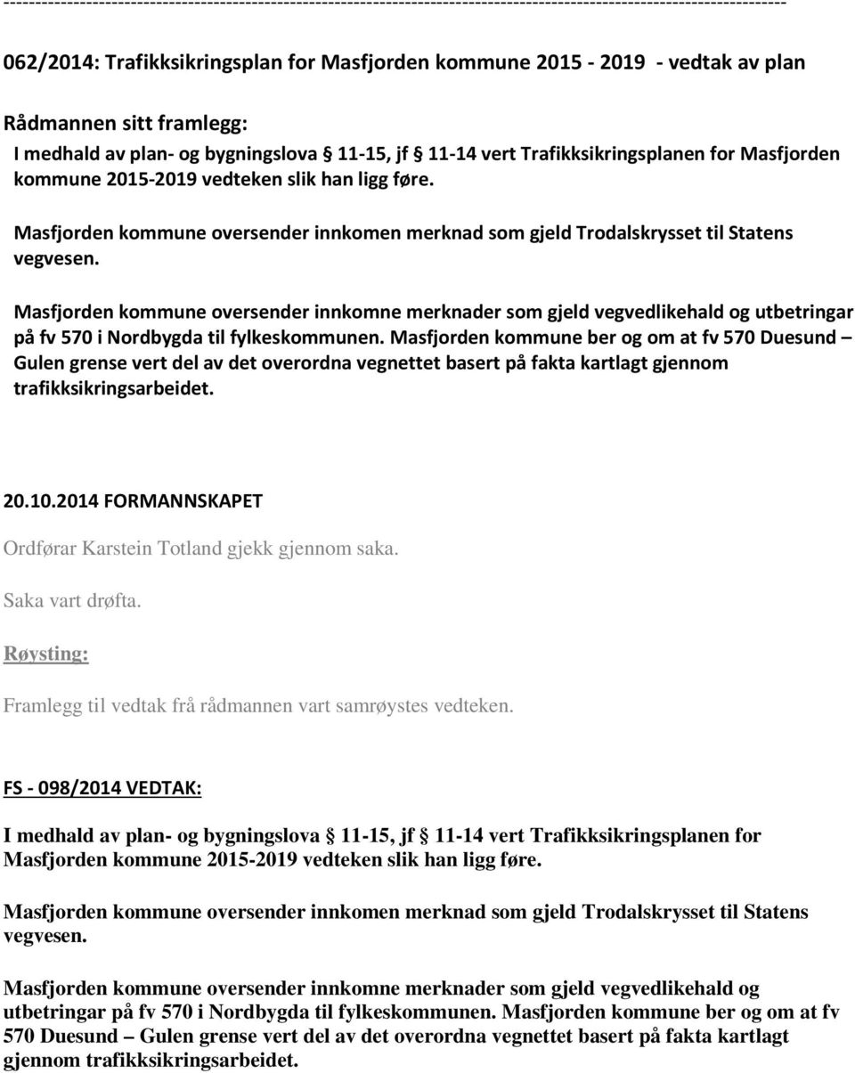 Masfjorden kommune oversender innkomne merknader som gjeld vegvedlikehald og utbetringar på fv 570 i Nordbygda til fylkeskommunen.