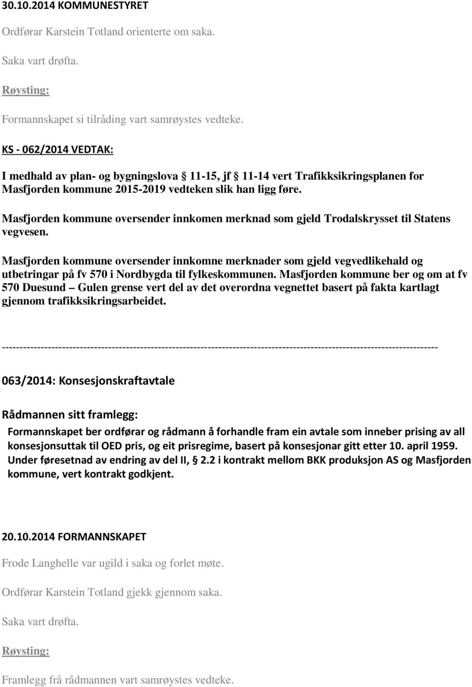 Masfjorden kommune oversender innkomen merknad som gjeld Trodalskrysset til Statens vegvesen.