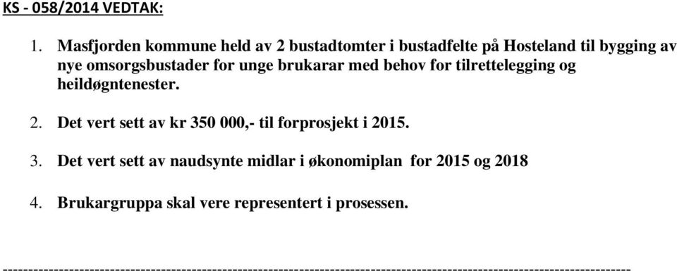 med behov for tilrettelegging og heildøgntenester. 2. Det vert sett av kr 35