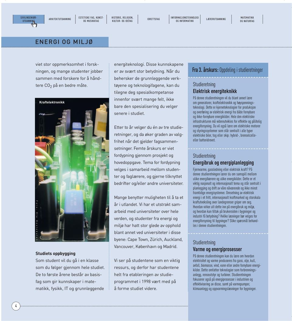 Kraftelektronikk F o t o : O l e H e s l e d a l e n Studiets oppbygging Som student vil du gå i en klasse som du følger gjennom hele studiet.