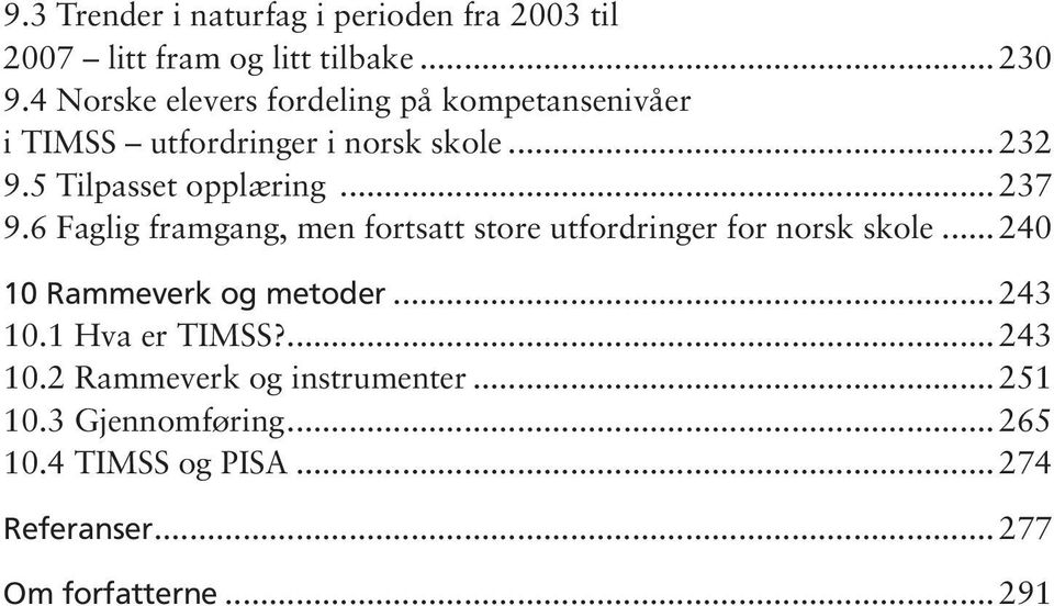 .. 237 9.6 Faglig framgang, men fortsatt store utfordringer for norsk skole... 240 10 Rammeverk og metoder... 243 10.