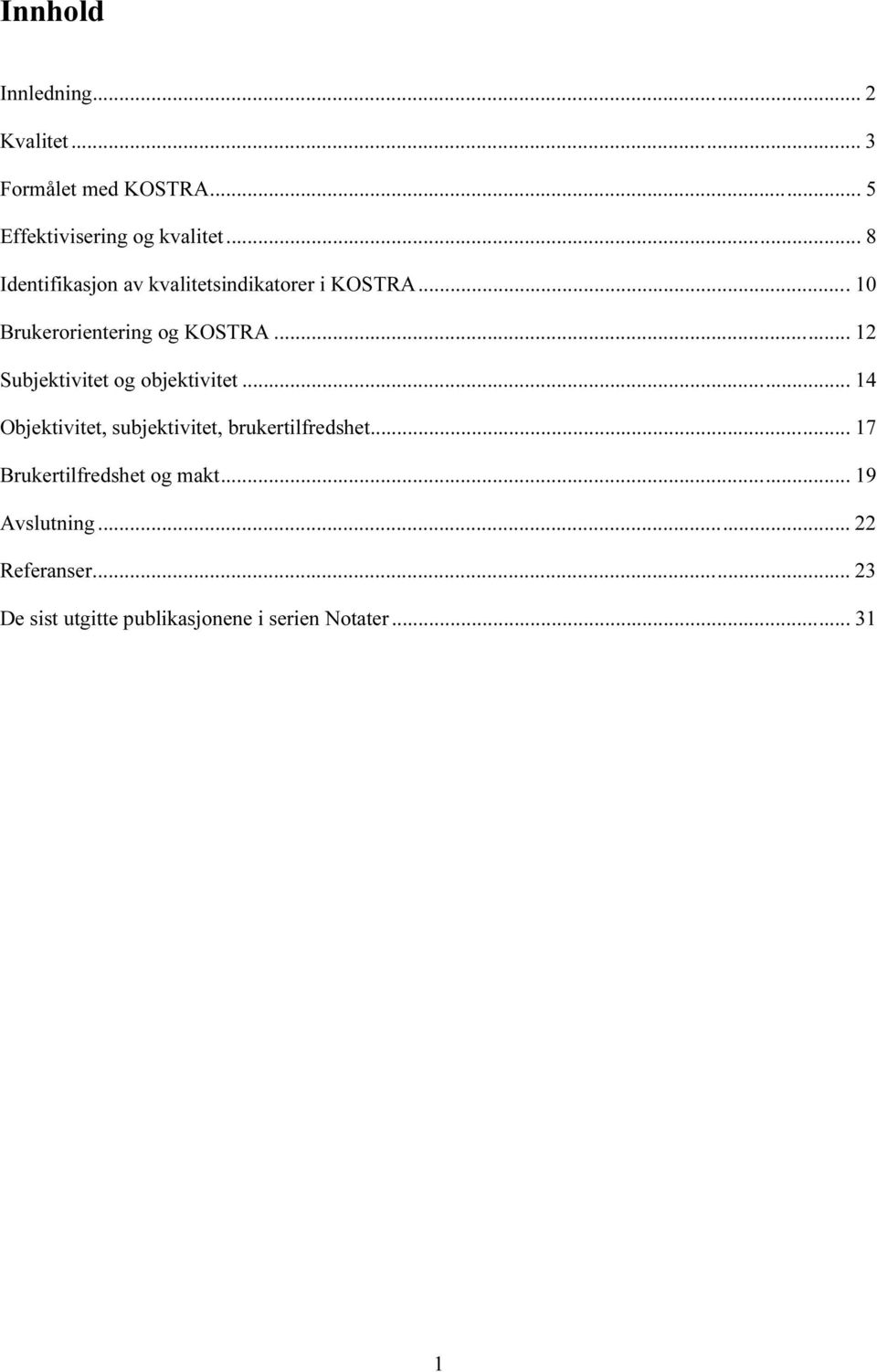 .. 12 Subjektivitet og objektivitet... 14 Objektivitet, subjektivitet, brukertilfredshet.