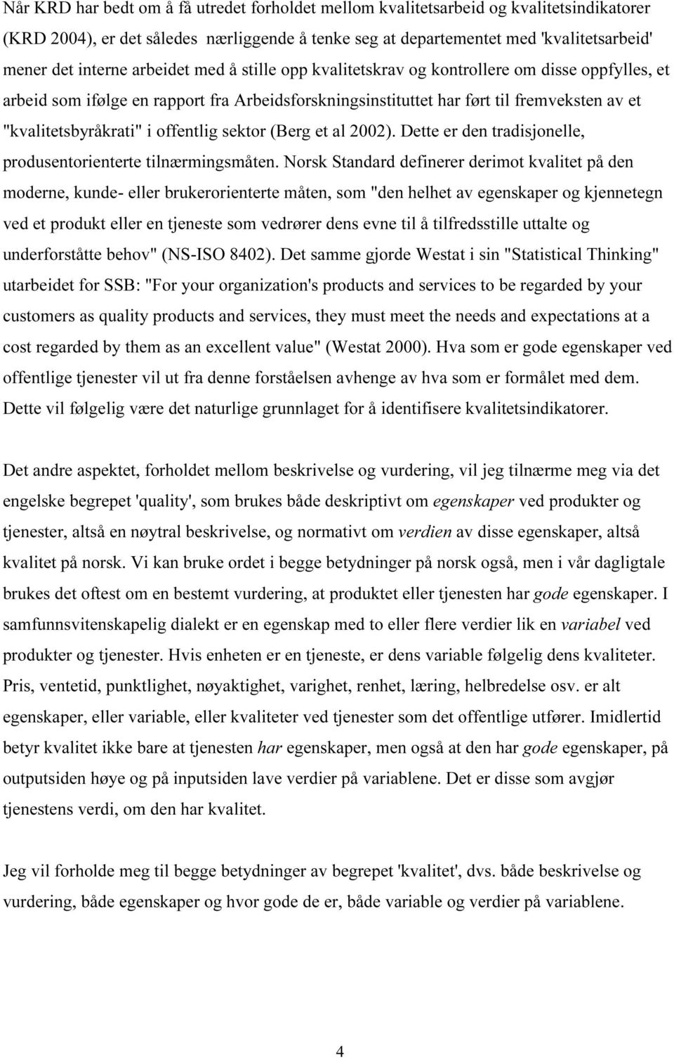 offentlig sektor (Berg et al 2002). Dette er den tradisjonelle, produsentorienterte tilnærmingsmåten.