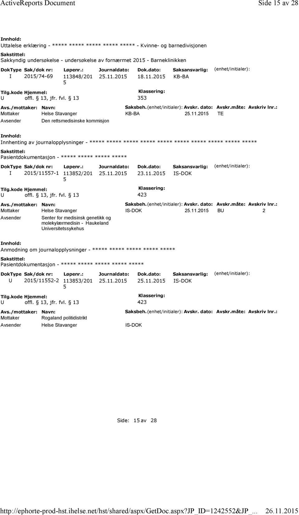 Avskr. dato: Avskr.måte: Avskriv lnr.: KB-BA TE Den rettsmedisinske kommisjon nnhenting av journalopplysninger - ***** ***** ***** ***** ***** ***** ***** ***** ***** ***** 201/117-1 11382/201 23.11.201 Saksbeh.