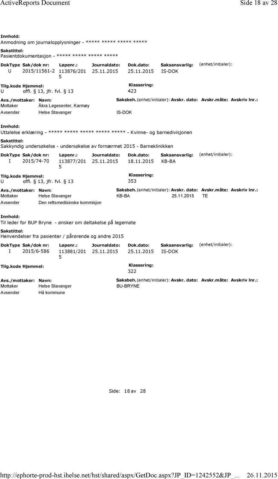 : ttalelse erklæring - ***** ***** ***** ***** ***** - Kvinne- og barnedivisjonen Sakkyndig undersøkelse - undersøkelse av fornærmet 201 - Barneklinikken 201/74-70 113877/201 18.11.201 KB-BA 33 Saksbeh.