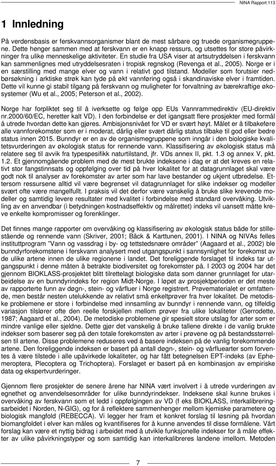 En studie fra USA viser at artsutryddelsen i ferskvann kan sammenlignes med utryddelsesraten i tropisk regnskog (Revenga et al., 2005).