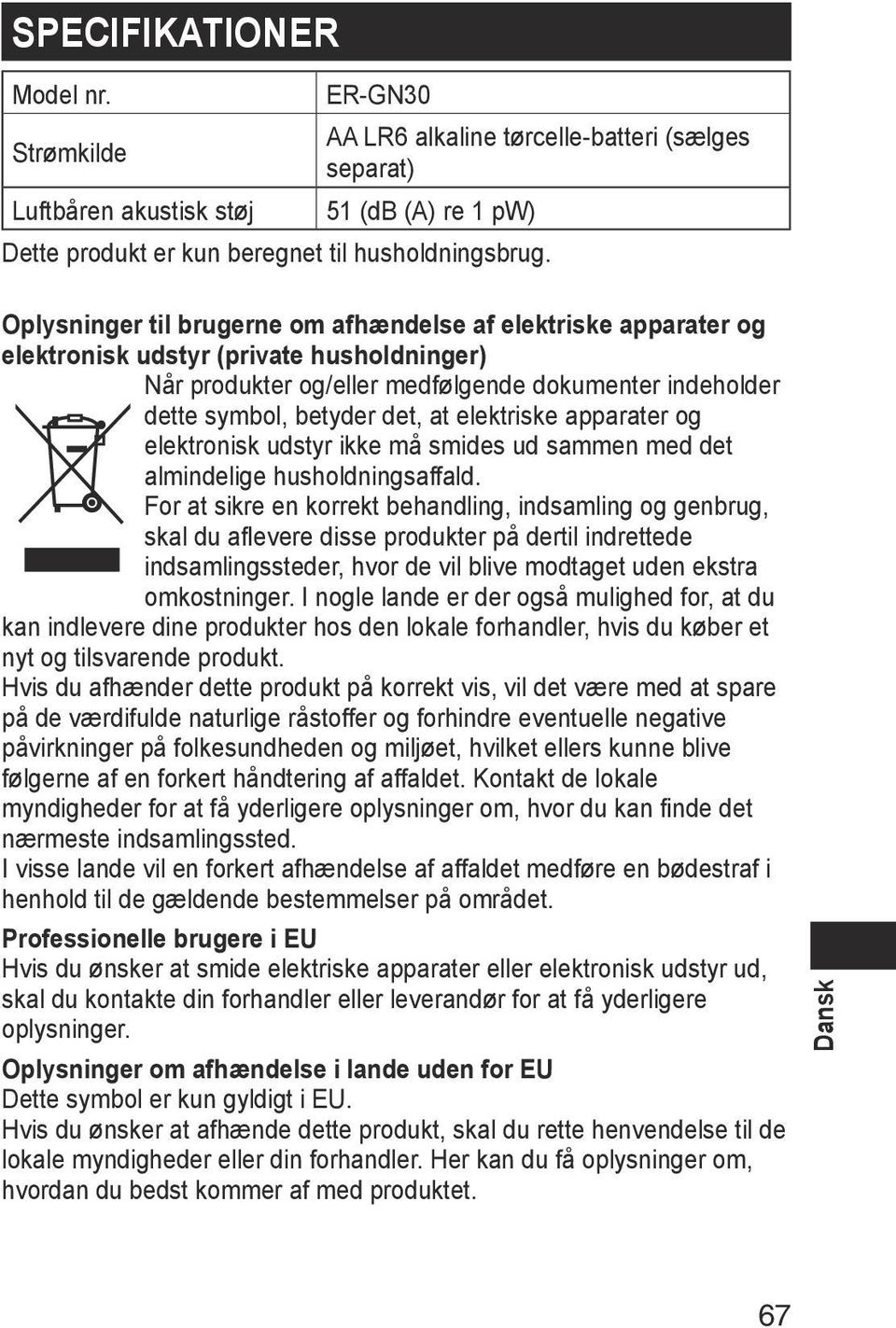 elektriske apparater og elektronisk udstyr ikke må smides ud sammen med det almindelige husholdningsaffald.