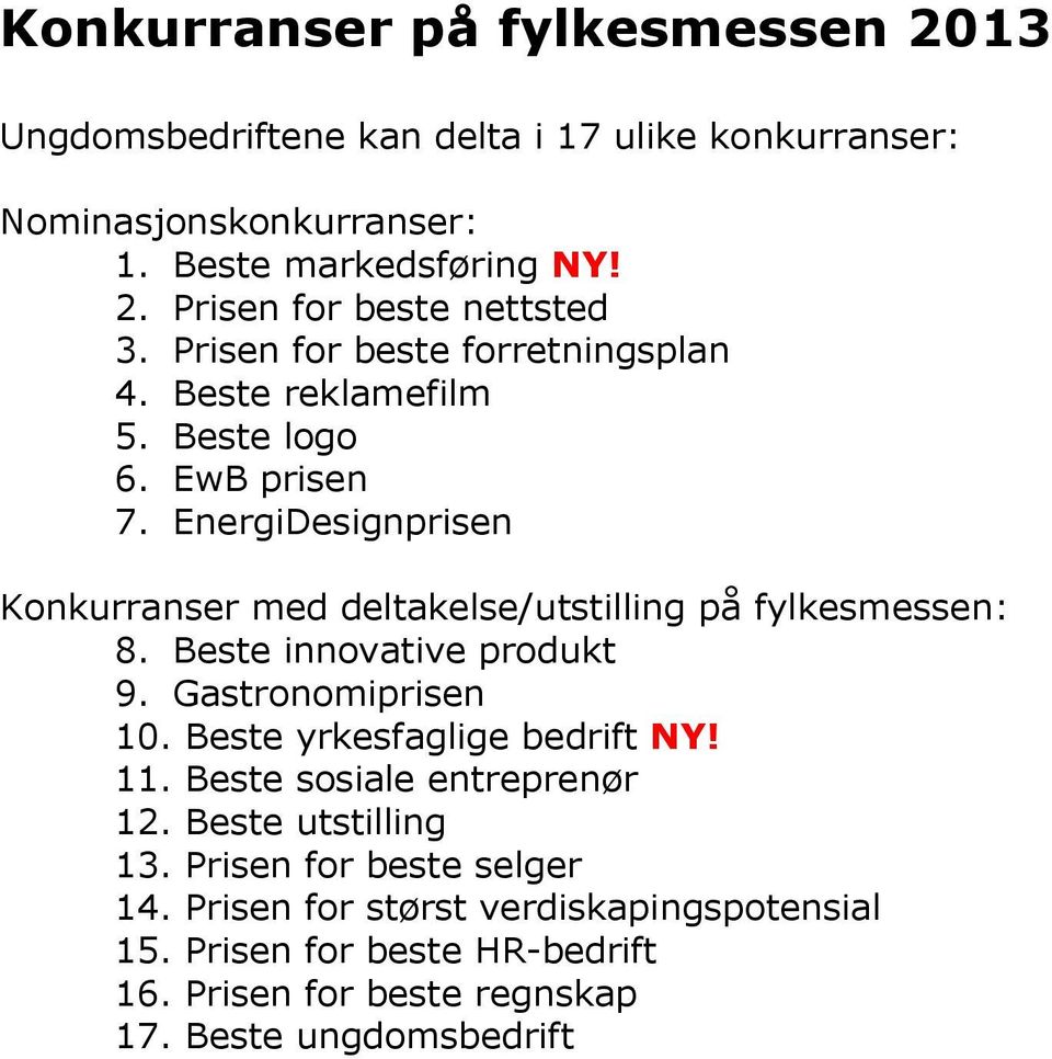 EnergiDesignprisen Konkurranser med deltakelse/utstilling på fylkesmessen: 8. Beste innovative produkt 9. Gastronomiprisen 10.