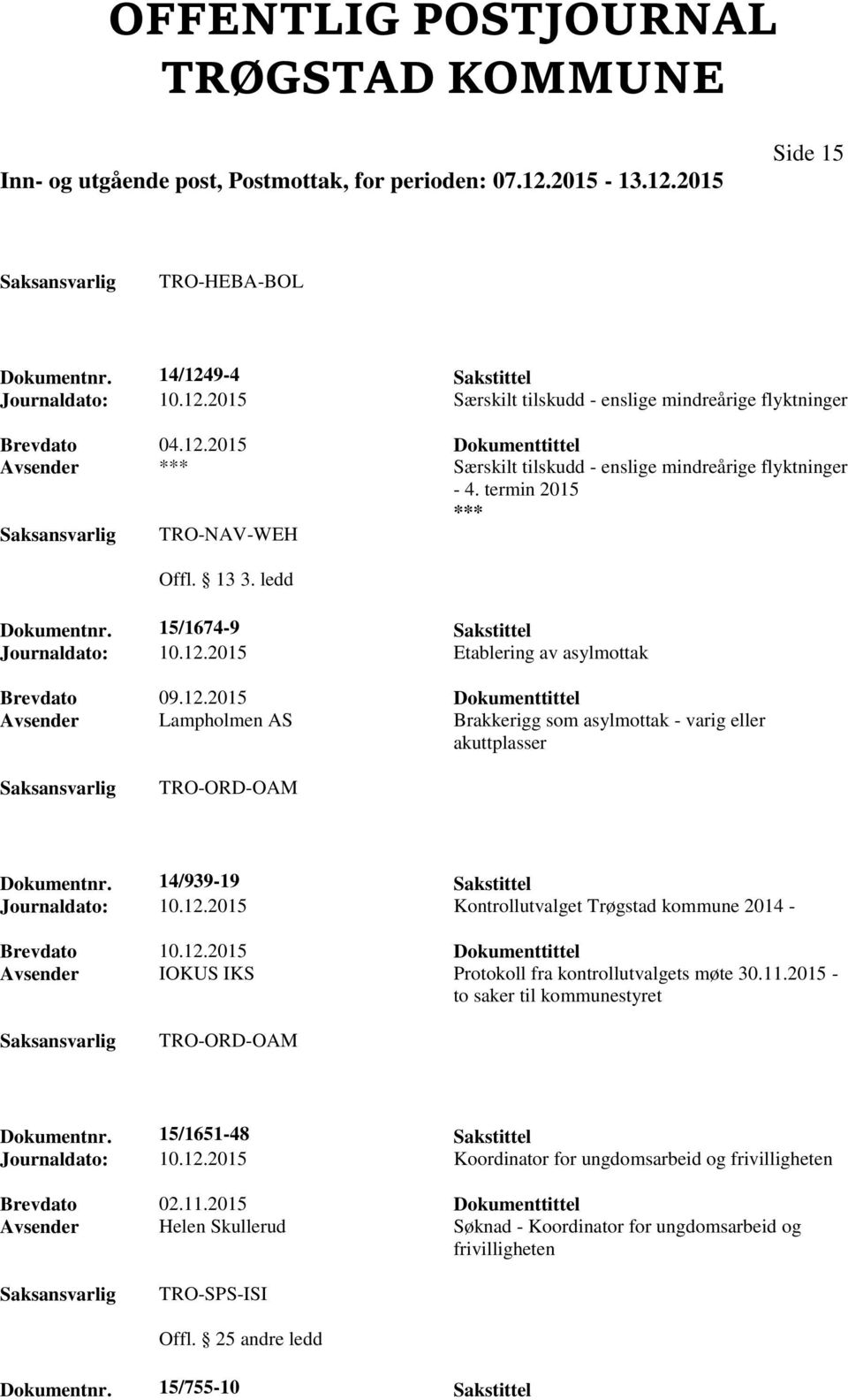 2015 Etablering av asylmottak Brevdato 09.12.2015 Dokumenttittel Avsender Lampholmen AS Brakkerigg som asylmottak - varig eller akuttplasser TRO-ORD-OAM Dokumentnr.