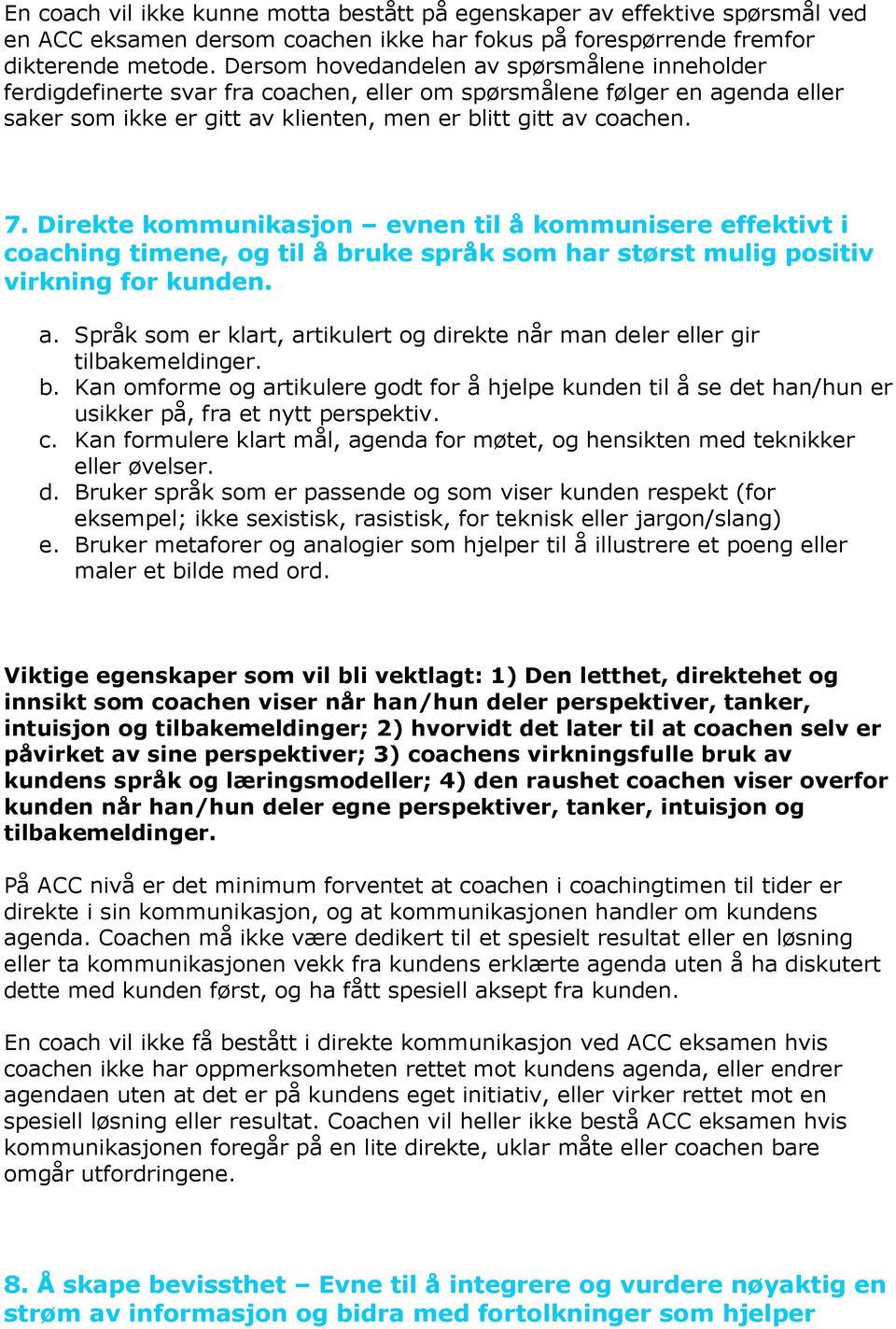 Direkte kommunikasjon evnen til å kommunisere effektivt i coaching timene, og til å bruke språk som har størst mulig positiv virkning for kunden. a.