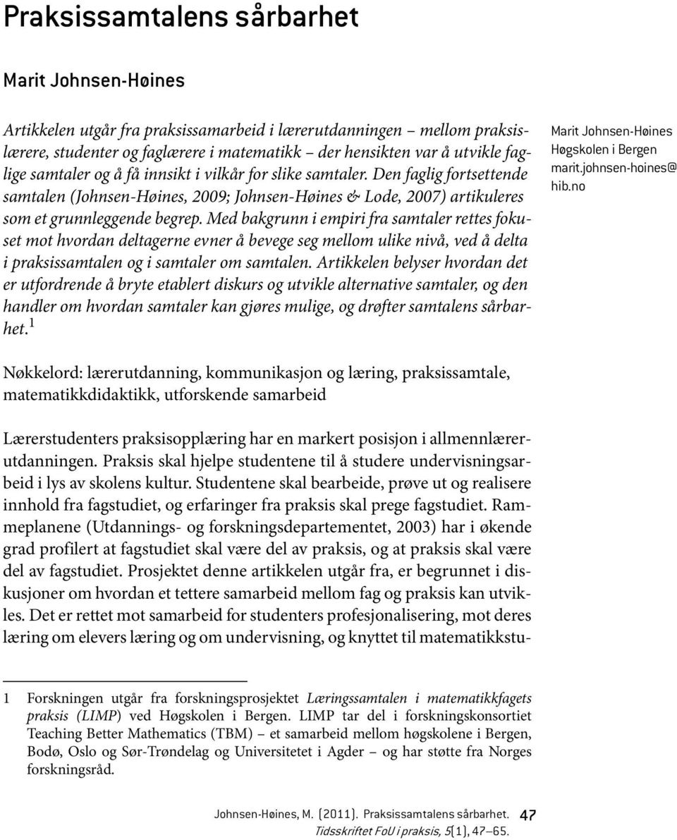 Med bakgrunn i empiri fra samtaler rettes fokuset mot hvordan deltagerne evner å bevege seg mellom ulike nivå, ved å delta i praksissamtalen og i samtaler om samtalen.